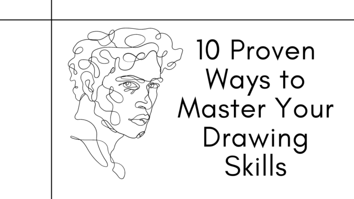 10 Proven Ways to Master Your Drawing Skills